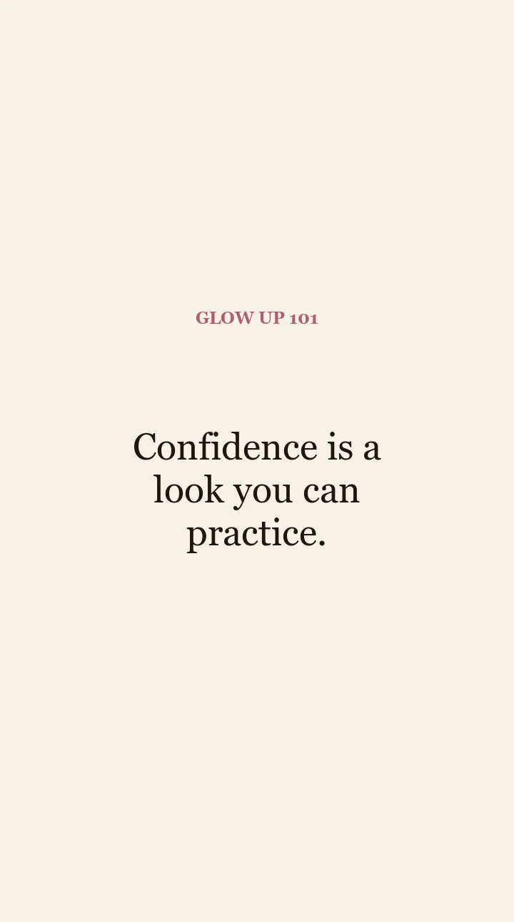 Glow Up 101 quote card: confidence is a look you can practice